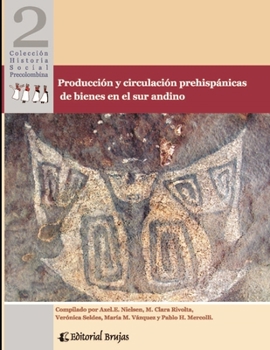 Producción y circulación prehispánicas de bienes en el sur andino: Colección historia social precolombina