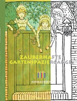 Zauberhafte Gartenspaziergänge (Ausmalbuch): Ausmalbuch für Erwachsene, Klassiker, Vintage, Old fashion, Malen, Färben, Kolorieren, Ausmalen, Zeichnen