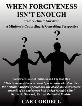 When Forgiveness Isn't Enough: From Victim to Survivor a Minister's Counseling & Consulting Perspective