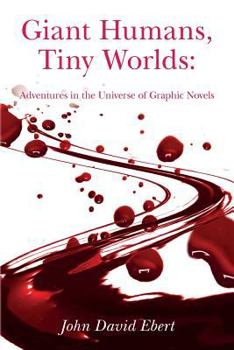 Paperback Giant Humans, Tiny Worlds: Adventures in the Universe of Graphic Novels: Adventures in the Universe of Graphic Novels Book