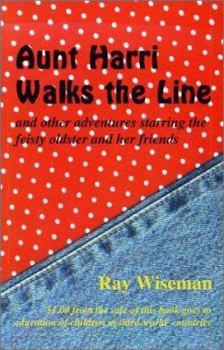 Paperback Aunt Harri Walks the Line: And Other Adventures Starring the Feisty Oldster and Her Friends Book