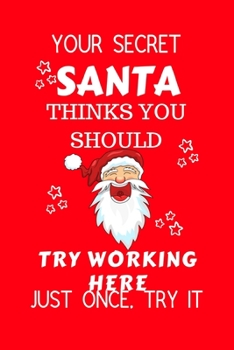 Paperback Your Secret Santa Thinks You Should Try Working Here Ho Fucking Ho: Funny Secret Santa Gag Gift - Blank Lined Notebook Journal - Novelty Christmas Gif Book