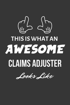 Paperback This Is What An Awesome Claims Adjuster Looks Like Notebook: Lined Journal, 120 Pages, 6 x 9, Matte Finish Book