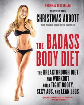 Paperback The Badass Body Diet: The Breakthrough Diet and Workout for a Tight Booty, Sexy Abs, and Lean Legs Book