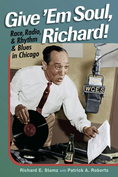 Paperback Give 'Em Soul, Richard!: Race, Radio, and Rhythm and Blues in Chicago Book