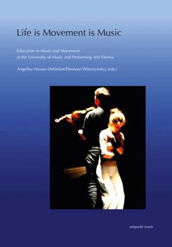 Paperback Life Is Movement Is Music: Developments and Concepts of Viennese Rhythmics at the University of Music and Performing Arts Vienna Book