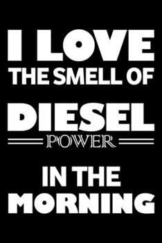 I Love The Smell Of Diesel In The Morning, Diesel Mechanic Notebook, Best Birthday Gift In 2020: Mechanic Journal 6 x 9, 120 Page Blank Lined Paperback Journal/Notebook