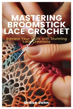 Paperback Mastering Broomstick Lace Crochet: Elevate Your Skills with Stunning Lace Creations Book