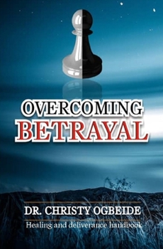Paperback Overcoming Betrayal: Healing and Deliverance Handbook Book