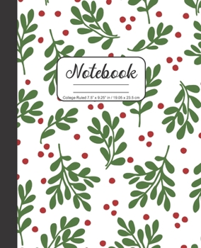 Notebook College Ruled 7.5” x 9.25” in / 19.05 x 23.5 cm: Composition Book, Winter Green Holly and Red Berries Cover, C774