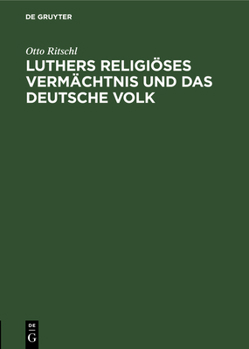 Hardcover Luthers Religiöses Vermächtnis Und Das Deutsche Volk: Ein Vortrag [German] Book