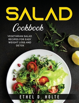 Paperback Salad Cookbook: Vegetarian Salad Recipes for Easy Weight Loss and Detox Book