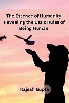 Paperback The Essence of Humanity: Revealing the Basic Rules of Being Human Book