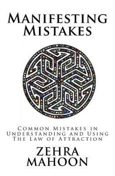 Paperback Manifesting Mistakes: People don't know they are making in using The Law of Attraction Book