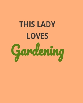 This Lady Loves Gardening: Garden Planner Journal & Log Book: Vegetable & Flower Gardening Journal, Planner and Log Book Perfect Gift for Gardening Lovers