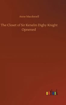 Hardcover The Closet of Sir Kenelm Digby Knight Opnened Book