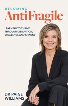 Paperback Becoming Antifragile: Learning to Thrive through Disruption, Challenge and Change Book