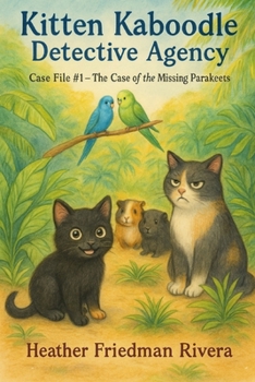 Kitten Kaboodle Detective Agency: Case File #1 – The Case of the Missing Parakeets