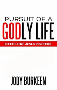 Paperback Pursuit of a Godly Life: Living Like Jesus Matters Book