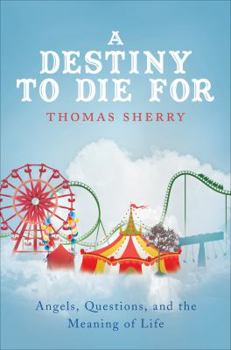 A Destiny to Die for: Angels, Questions, and the Meaning of Life