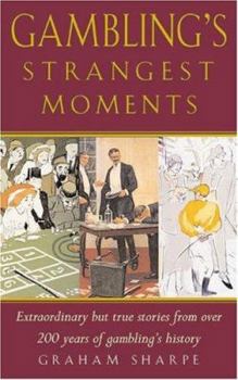Paperback Gambling's Strangest Moments: Extraordinary But True Stories from Over Four-Hundred-And-Fifty Years of Gambling Book