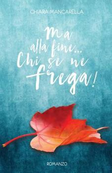 Paperback Ma alla fine... Chi se ne frega! [Italian] Book