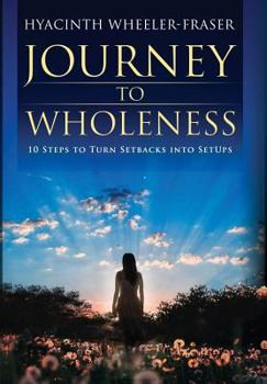 Hardcover Journey to Wholeness: 10 Steps to Turn Setbacks into Setups Book