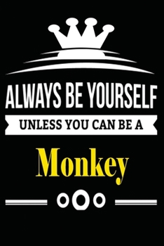 Always be Yourself Unless you Can Be A Monkey: Notebook Journal Pet and  Animal Zoo Lover Africa Safari and wildlife Fans  Notebook 6x9 Inches 110 ... for notes, ... | Organizer writing book diary