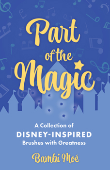 Hardcover Part of the Magic: A Collection of Disney-Inspired Brushes with Greatness Book