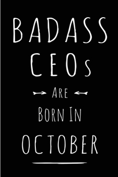 Badass CEOs Are Born In October: This lined journal or notebook makes a Perfect Funny gift for Birthdays for your best friend or close associate. ( An ... to Birthday Present Card or guest book )