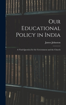 Hardcover Our Educational Policy in India: A Vital Question for the Government and the Church Book