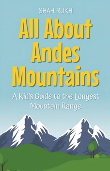 Paperback All About Andes Mountains: A Kid's Guide to the Longest Mountain Range Book