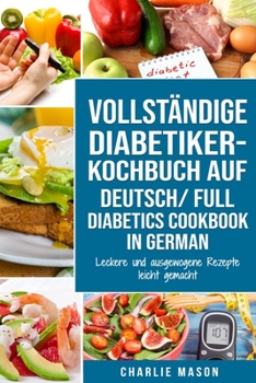 Paperback VOLLSTÄNDIGE DIABETIKER-KOCHBUCH Auf Deutsch/ FULL DIABETICS COOKBOOK In German: Leckere und ausgewogene Rezepte leicht gemacht [German] Book