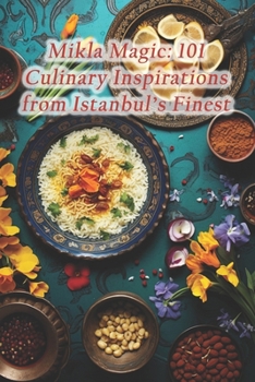 Paperback Mikla Magic: 101 Culinary Inspirations from Istanbul's Finest Book