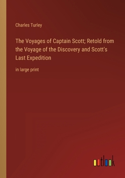 Paperback The Voyages of Captain Scott; Retold from the Voyage of the Discovery and Scott's Last Expedition: in large print Book