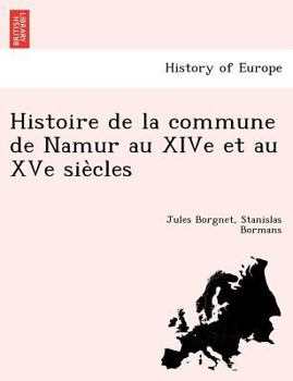 Paperback Histoire de La Commune de Namur Au Xive Et Au Xve Sie Cles [French] Book