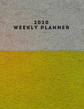 2020 Weekly planner: January 1, 2020 - December 31, 2020 calendar yellow painted cement cover
