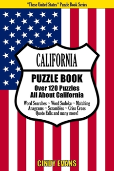 Paperback California Puzzle Book: Over 120 Puzzles All About California - Word Searches, Word Sudoku, Matching, Anagrams, Scrambles, Criss Cross, Quote [Large Print] Book