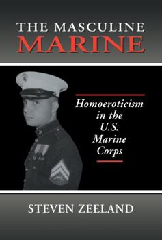 Masculine Marine: Homoeroticism in the U.S. Marine Corps (Haworth Gay & Lesbian Studies) (Haworth Gay & Lesbian Studies)