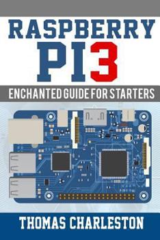Paperback Raspberry Pi3: Enchanted Guide For Starters Book