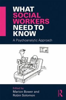 Paperback What Social Workers Need to Know: A Psychoanalytic Approach Book