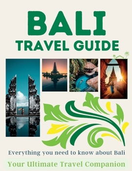 Paperback Bali Travel Guide: Everything You Need To Know About Bali: (Your Ultimate Travel Guide) Book