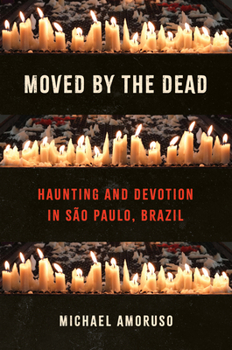 Paperback Moved by the Dead: Haunting and Devotion in São Paulo, Brazil Book