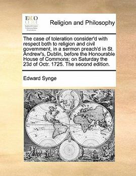 Paperback The case of toleration consider'd with respect both to religion and civil government, in a sermon preach'd in St. Andrew's, Dublin, before the Honoura Book