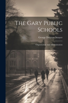 Paperback The Gary Public Schools: Organization and Administration Book