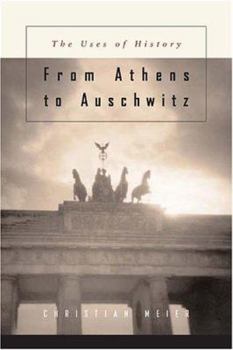 Hardcover Von Athen Bis Auschwitz: Betrachtungen Zur Lage Der Geschichte: The Uses of History Book