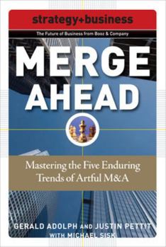 Paperback Merge Ahead: Mastering the Five Enduring Trends of Artful M&A (Future of Business Series; Strategy + Business) Book