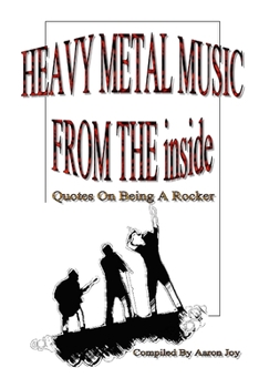 Paperback Heavy Metal Music From The Inside: Quotes On Being A Rocker Book