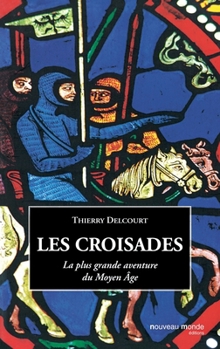 Les Croisades: La plus grande aventure du Moyen Âge