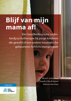 Paperback Blijf Van Mijn Mama Af!: Een Handleiding Voor Ouder-Kindpsychotherapie Bij Jonge Kinderen Die Geweld of Een Andere Traumatische Gebeurtenis Heb [Dutch] Book